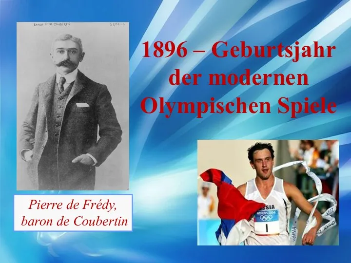 Pierre de Frédy, baron de Coubertin 1896 – Geburtsjahr der modernen Olympischen Spiele