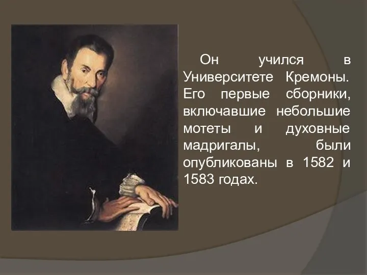 Он учился в Университете Кремоны. Его первые сборники, включавшие небольшие мотеты