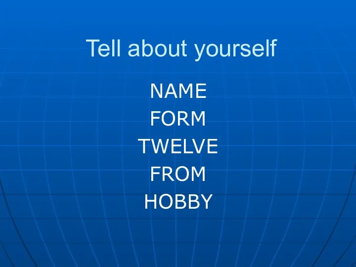 Tell about yourself NAME FORM TWELVE FROM HOBBY