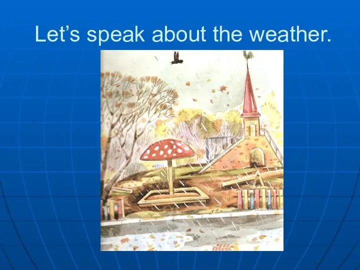 Let’s speak about the weather.