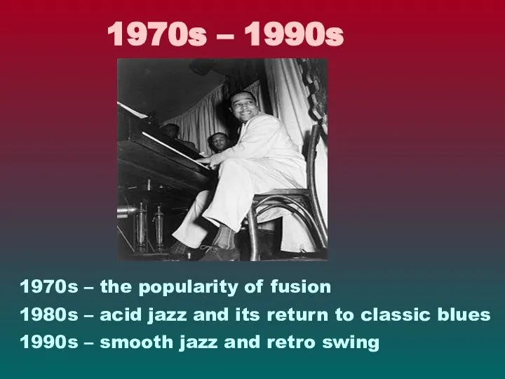 1970s – 1990s 1970s – the popularity of fusion 1980s –