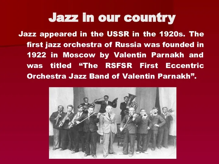 Jazz appeared in the USSR in the 1920s. The first jazz