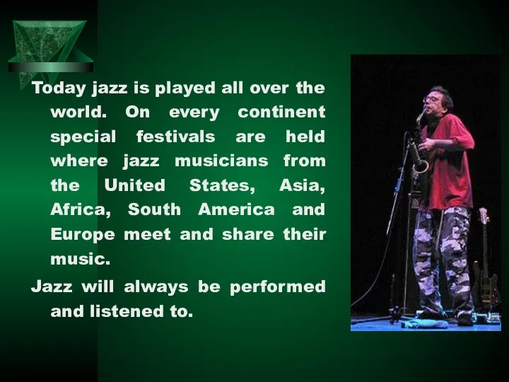 Today jazz is played all over the world. On every continent