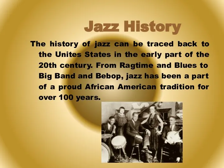 The history of jazz can be traced back to the Unites