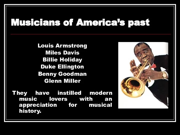 Louis Armstrong Miles Davis Billie Holiday Duke Ellington Benny Goodman Glenn