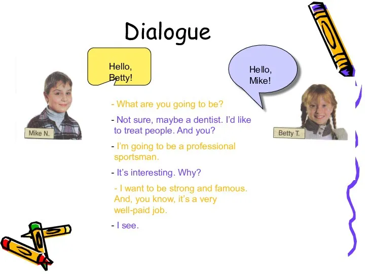 Dialogue Hello, Betty! Hello, Mike! What are you going to be?