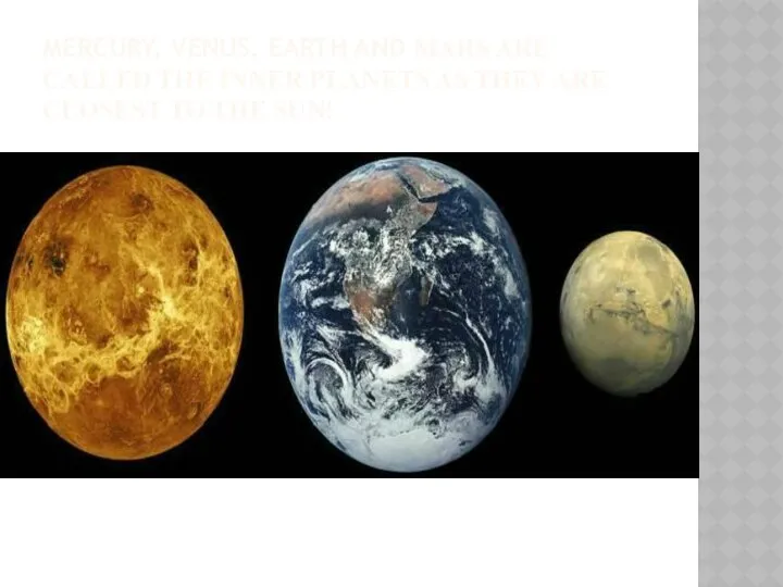 MERCURY, VENUS, EARTH AND MARS ARE CALLED THE INNER PLANETS AS