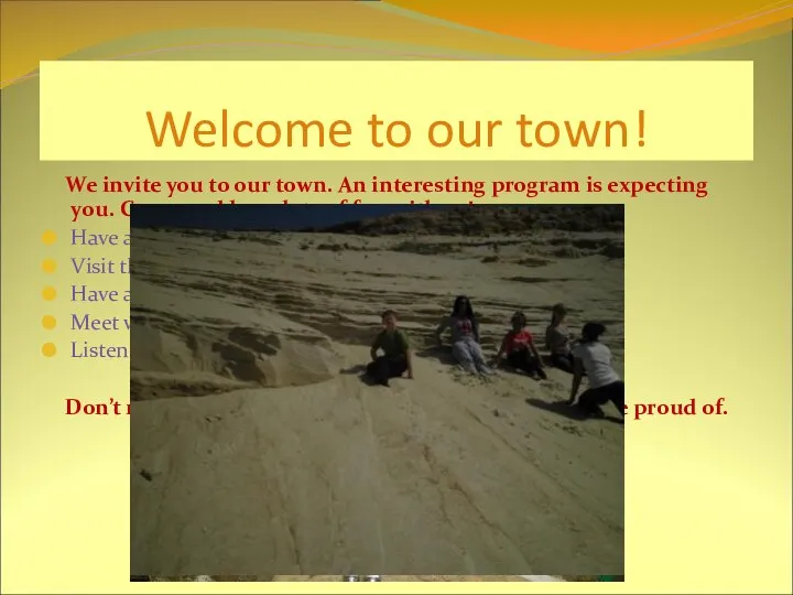 Welcome to our town! We invite you to our town. An