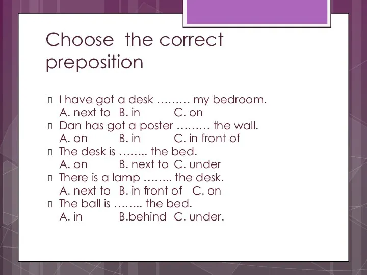 Choose the correct preposition I have got a desk ……… my