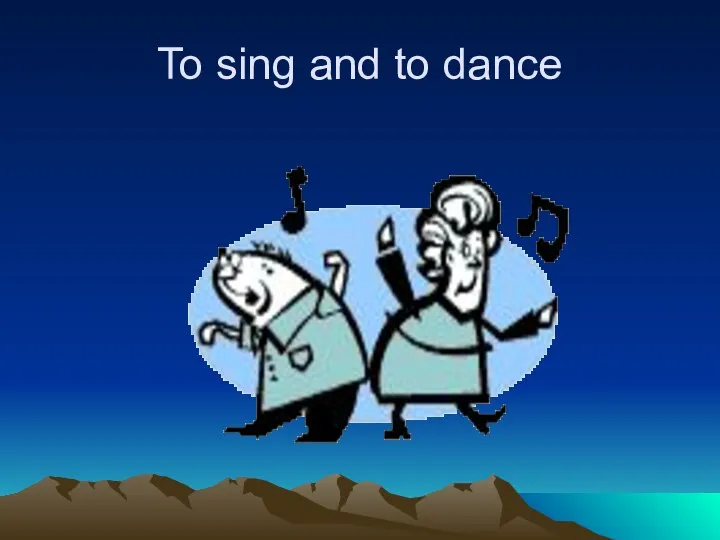To sing and to dance