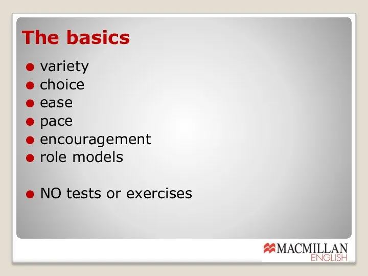 The basics variety choice ease pace encouragement role models NO tests or exercises