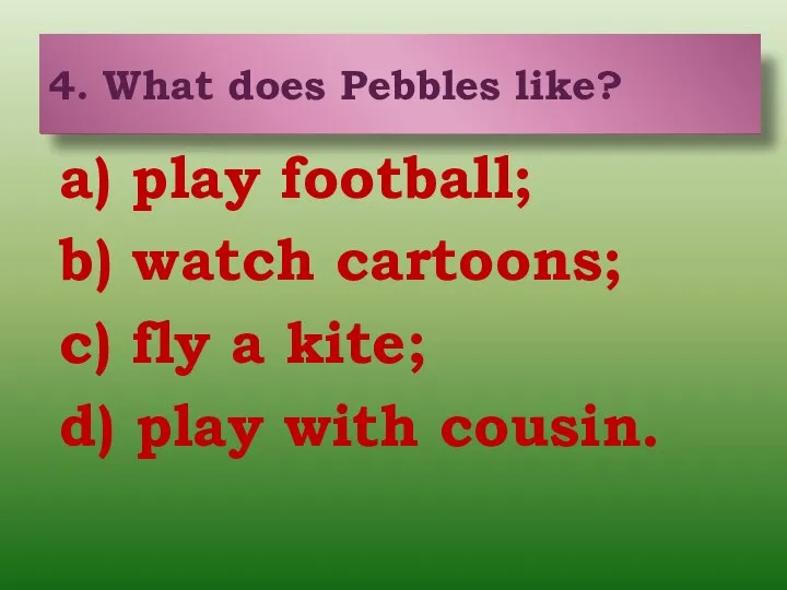 a) play football; b) watch cartoons; c) fly a kite; d)