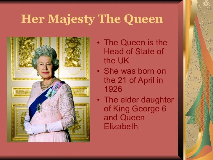 Her Majesty The Queen The Queen is the Head of State