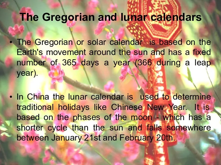 The Gregorian and lunar calendars The Gregorian or solar calendar is