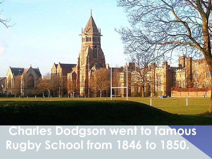 Charles Dodgson went to famous Rugby School from 1846 to 1850.