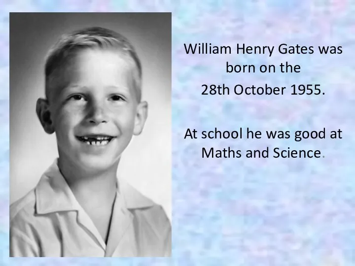 William Henry Gates was born on the 28th October 1955. At