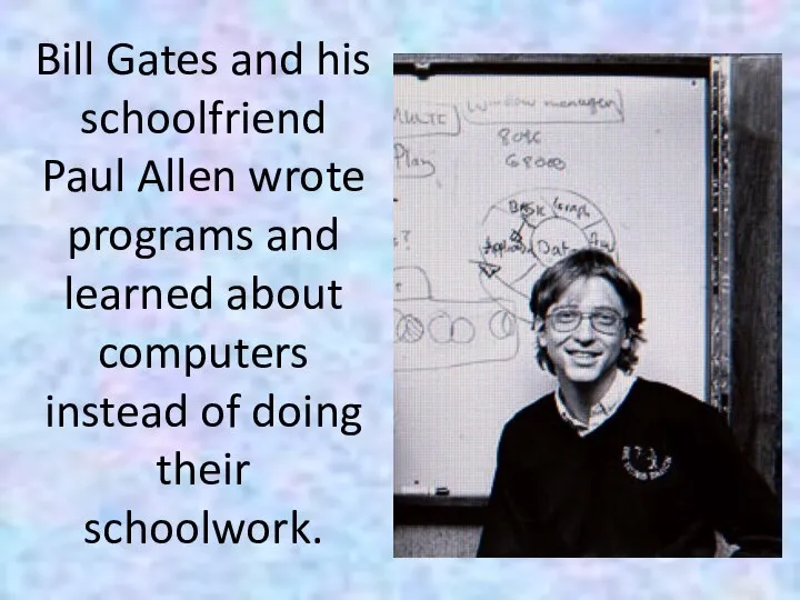 Bill Gates and his schoolfriend Paul Allen wrote programs and learned