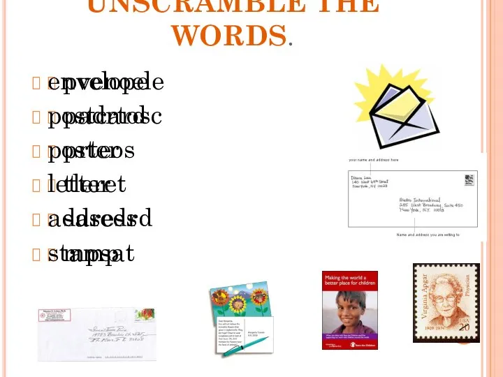 UNSCRAMBLE THE WORDS. pvenoele padrtosc prteos tleret sasedrd mpsat envelope postcard poster letter address stamp