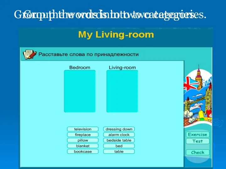 Group the words into two categories. Group the words into two categories.