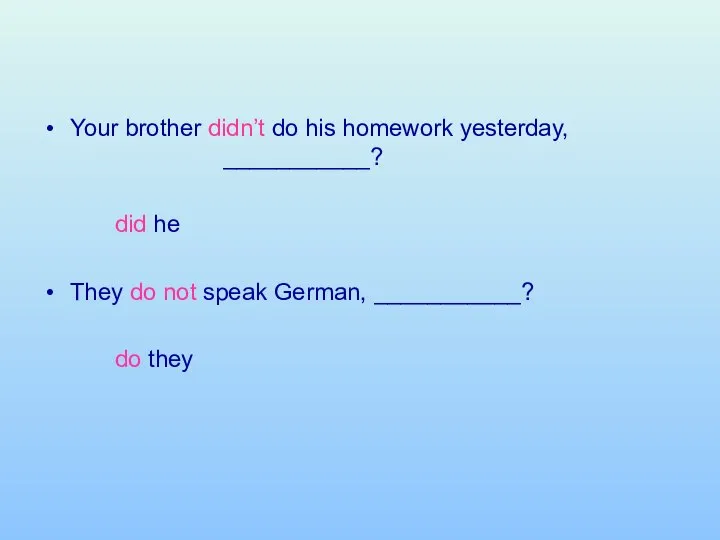 Your brother didn’t do his homework yesterday, ___________? did he They