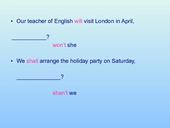 Our teacher of English will visit London in April, ___________? won’t