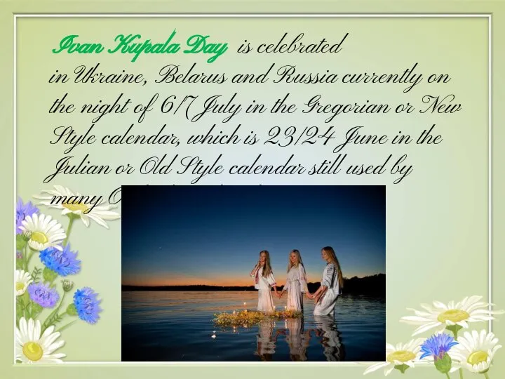 Ivan Kupala Day is celebrated in Ukraine, Belarus and Russia currently