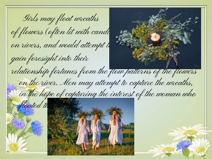 Girls may float wreaths of flowers (often lit with candles) on