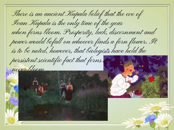 There is an ancient Kupala belief that the eve of Ivan