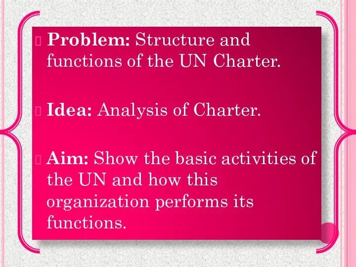 Problem: Structure and functions of the UN Charter. Idea: Analysis of