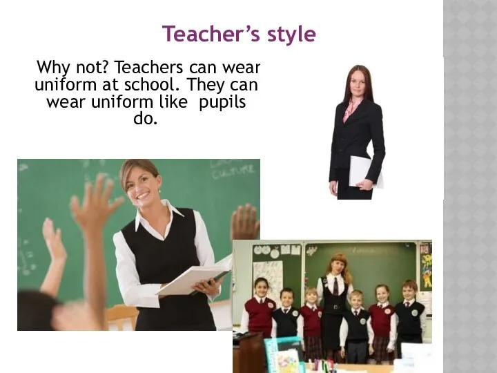 Why not? Teachers can wear uniform at school. They can wear