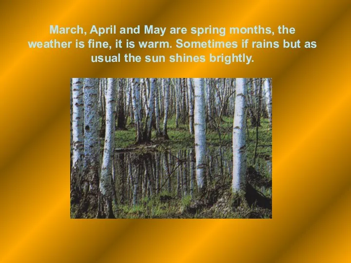 March, April and May are spring months, the weather is fine,