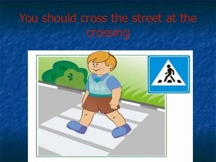 You should cross the street at the crossing