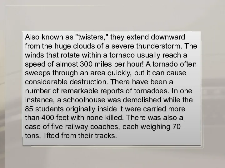 Also known as "twisters," they extend downward from the huge clouds