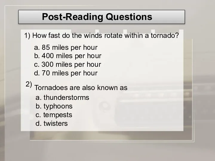 Tornadoes are also known as Post-Reading Questions 1) How fast do