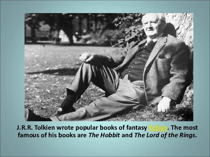 J.R.R. Tolkien wrote popular books of fantasy fiction. The most famous