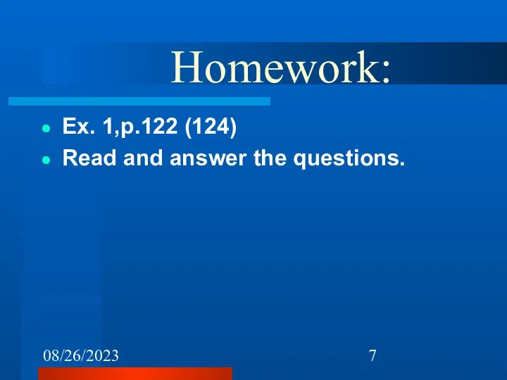 08/26/2023 Homework: Ex. 1,p.122 (124) Read and answer the questions.