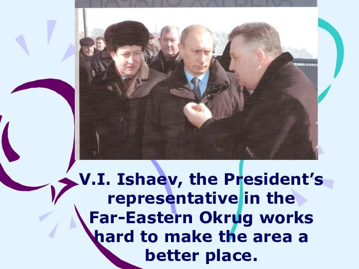 V.I. Ishaev, the President’s representative in the Far-Eastern Okrug works hard