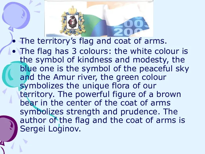 The territory’s flag and coat of arms. The flag has 3