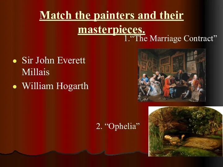 Match the painters and their masterpieces. Sir John Everett Millais William