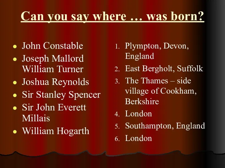 Can you say where … was born? John Constable Joseph Mallord