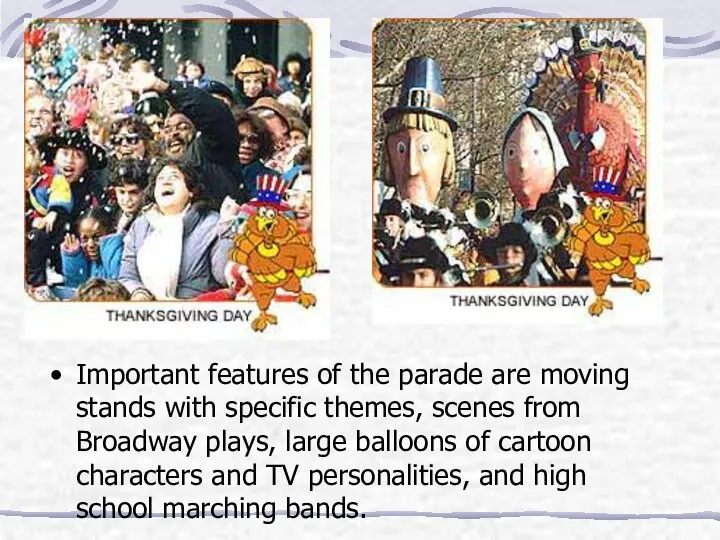 Important features of the parade are moving stands with specific themes,