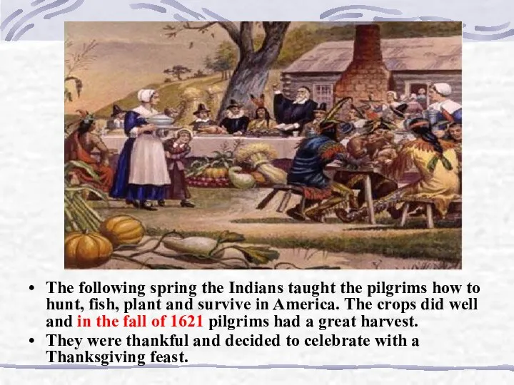 The following spring the Indians taught the pilgrims how to hunt,