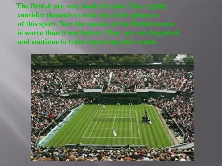 The British are very fond of tennis. They rightly consider themselves