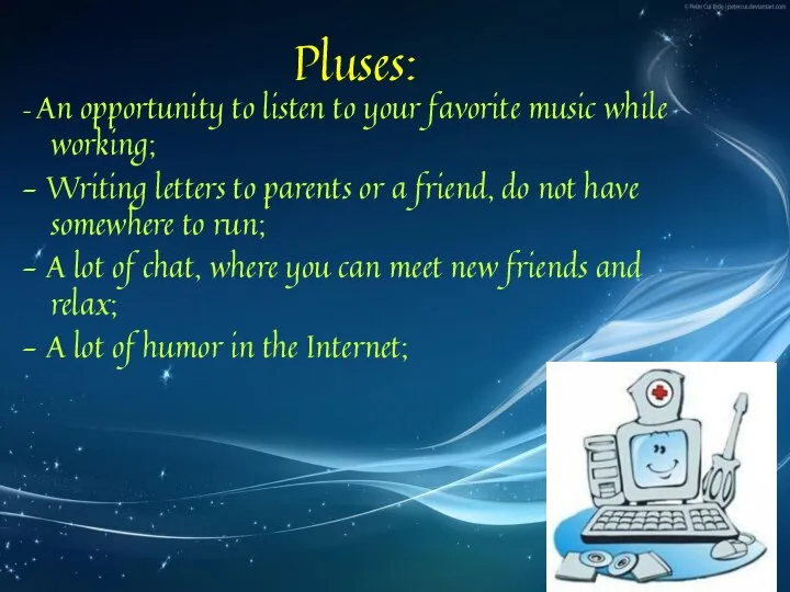 Pluses: - An opportunity to listen to your favorite music while