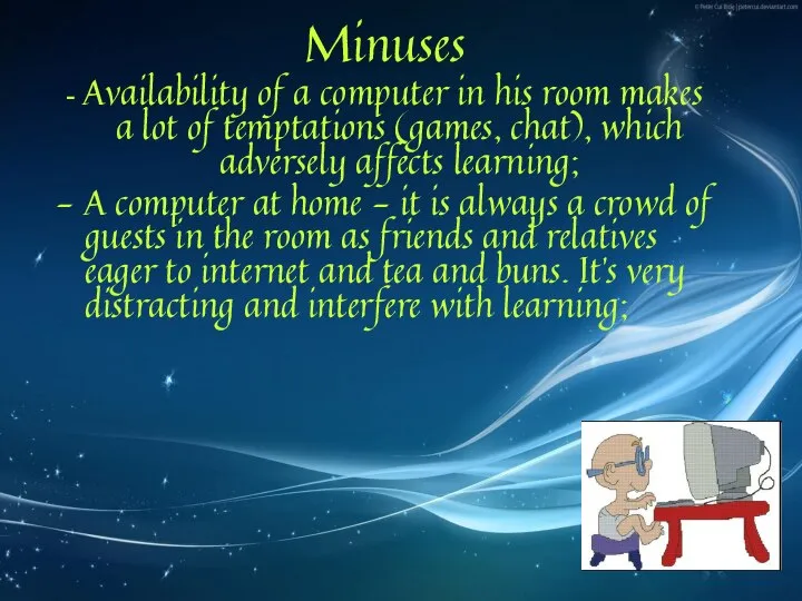 Minuses - Availability of a computer in his room makes a