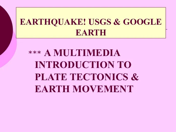 EARTHQUAKE! USGS & GOOGLE EARTH *** A MULTIMEDIA INTRODUCTION TO PLATE TECTONICS & EARTH MOVEMENT