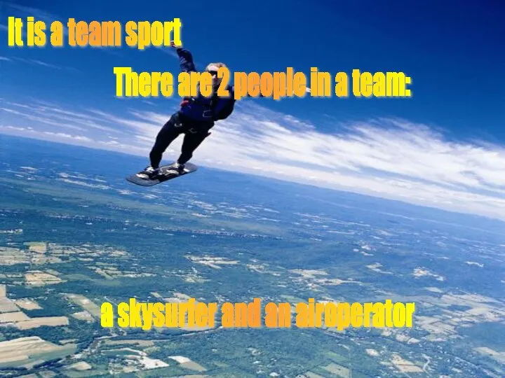 It is a team sport There are 2 people in a