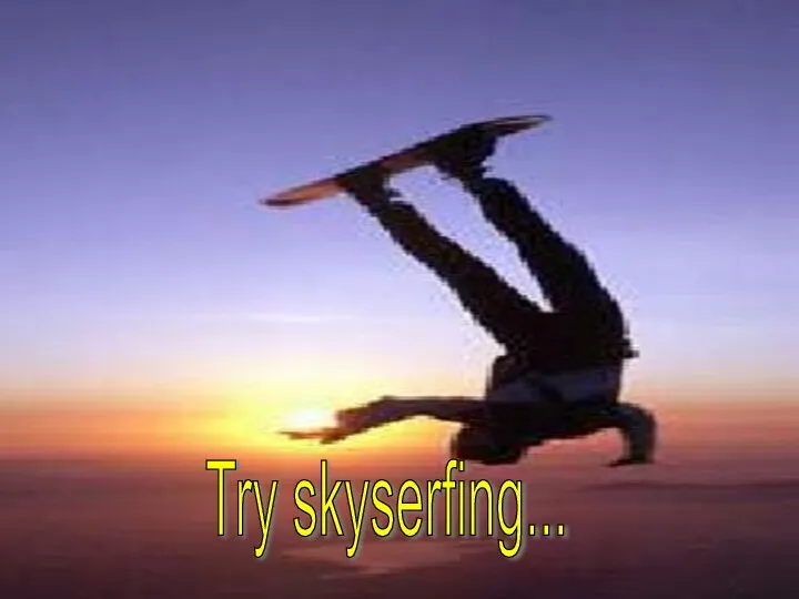 Try skyserfing...