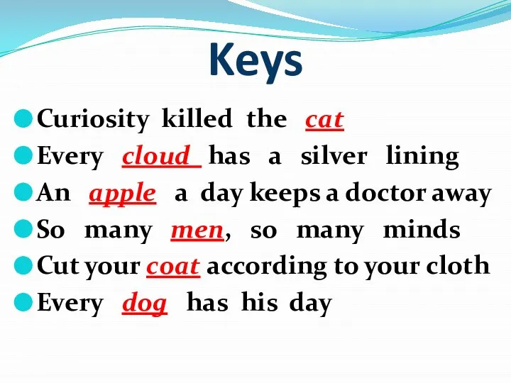 Keys Curiosity killed the cat Every cloud has a silver lining