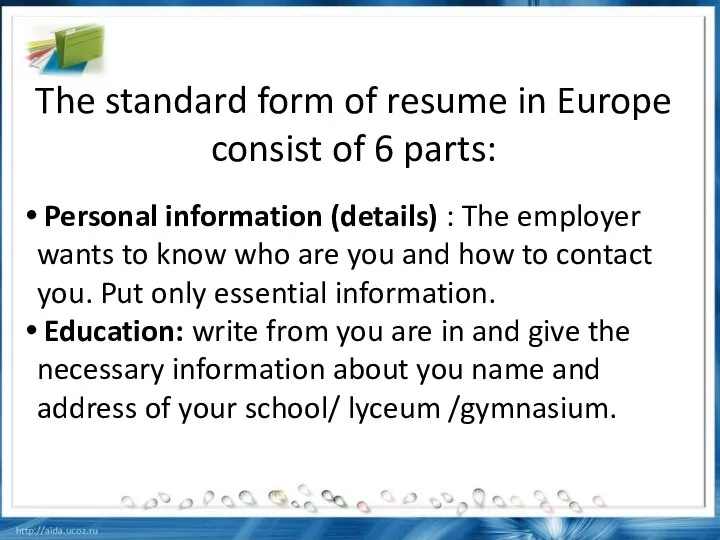 The standard form of resume in Europe consist of 6 parts: